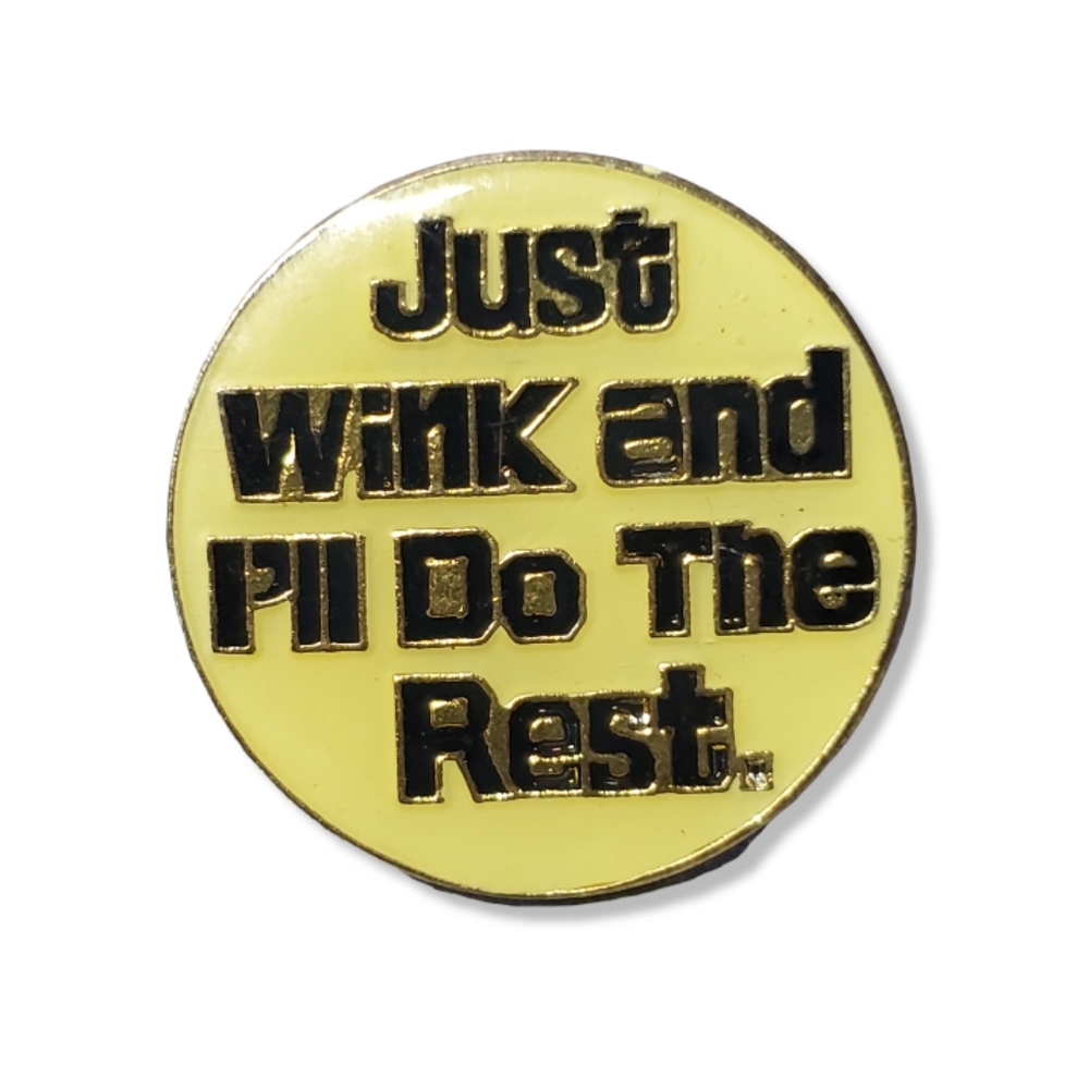 Just Wink and I'll Do The Rest Pin